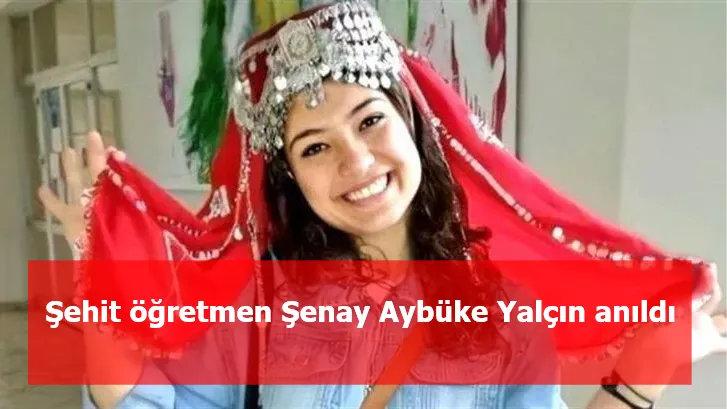 Şehit öğretmen Şenay Aybüke Yalçın anıldı